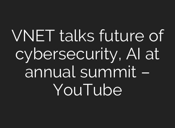 VNET talks future of cybersecurity, <b>AI</b> at annual summit – YouTube