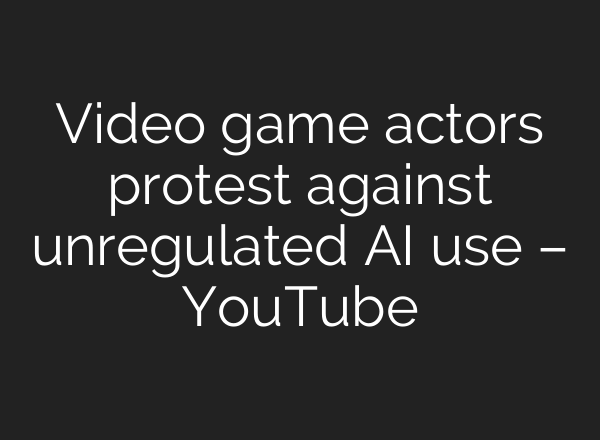 Video game actors protest against unregulated <b>AI</b> use – YouTube
