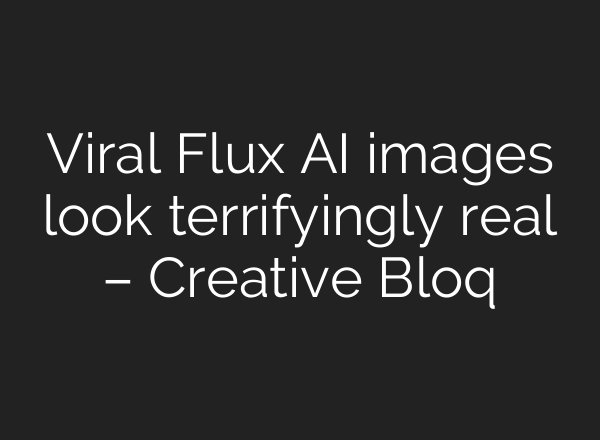 Viral Flux AI images look terrifyingly real – Creative Bloq