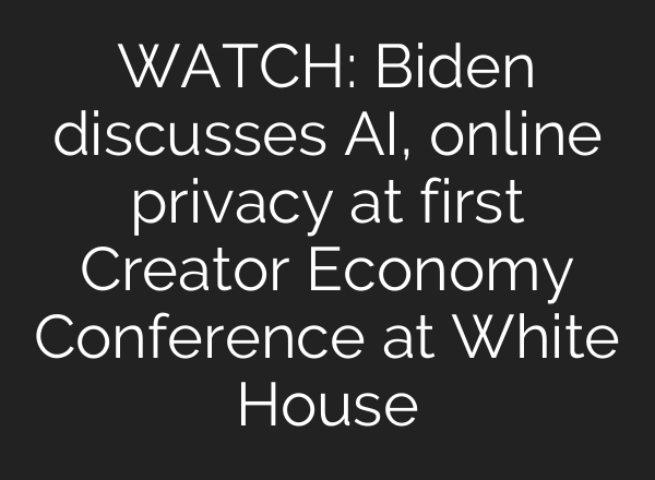 WATCH: Biden discusses <b>AI</b>, online privacy at first Creator Economy Conference at White House