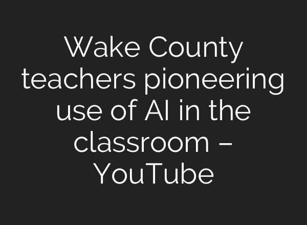 Wake County teachers pioneering use of <b>AI</b> in the classroom – YouTube