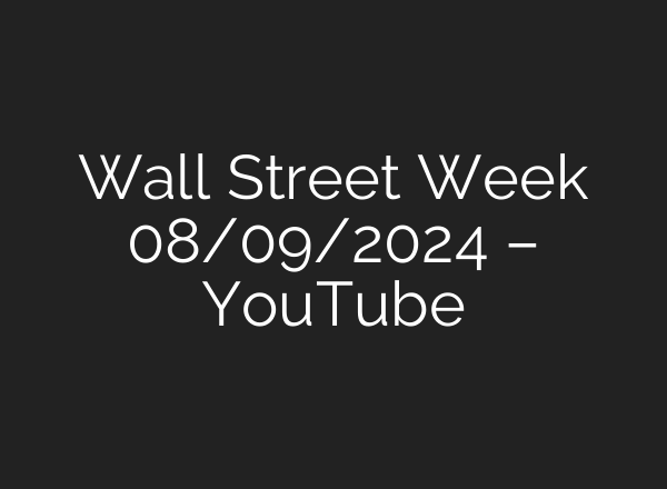 Wall Street Week 08/09/2024 – YouTube