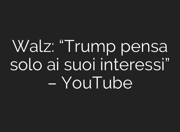 Walz: “Trump pensa solo <b>ai</b> suoi interessi” – YouTube