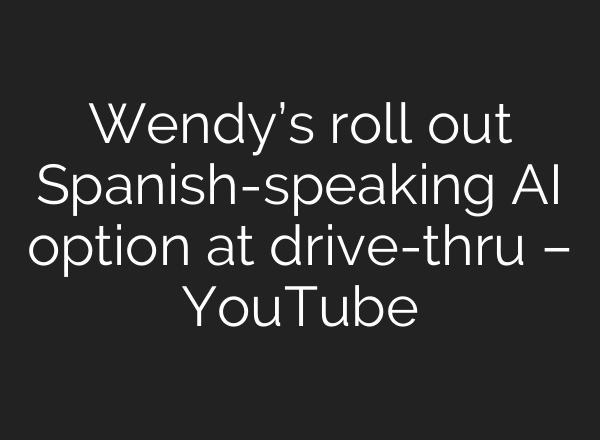 Wendy’s roll out Spanish-speaking <b>AI</b> option at drive-thru – YouTube