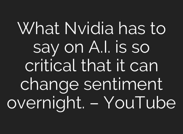 What Nvidia has to say on <b>A.I.</b> is so critical that it can change sentiment overnight. – YouTube