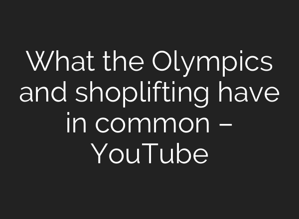 What the Olympics and shoplifting have in common – YouTube