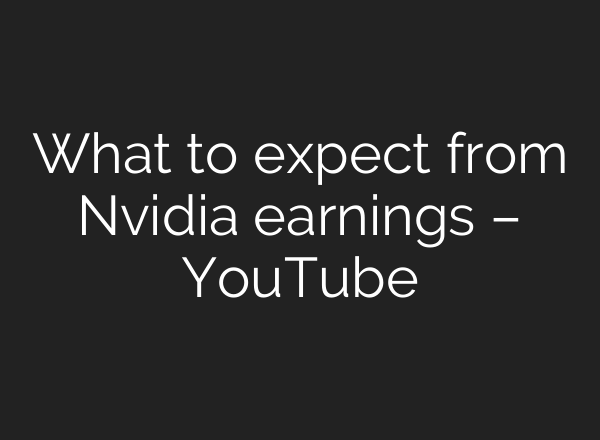What to expect from Nvidia earnings – YouTube