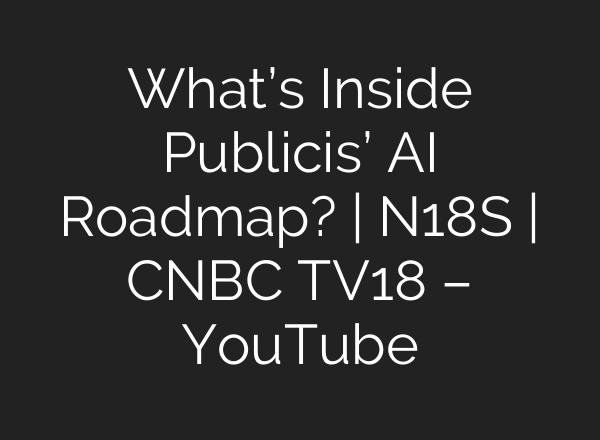 What’s Inside Publicis’ <b>AI</b> Roadmap? | N18S | CNBC TV18 – YouTube