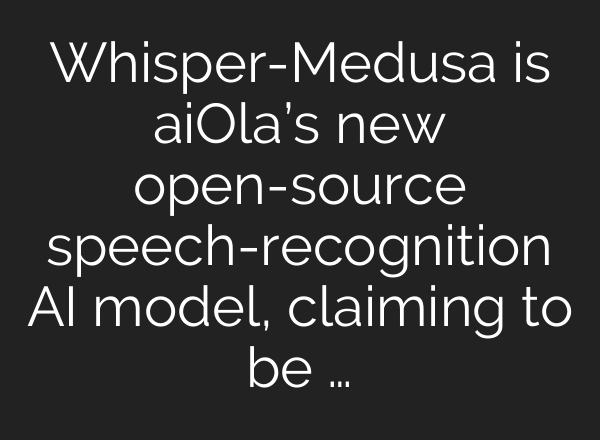 Whisper-Medusa is aiOla’s new open-source speech-recognition AI model, claiming to be …