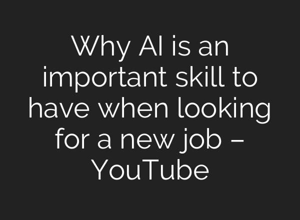 Why <b>AI</b> is an important skill to have when looking for a new job – YouTube