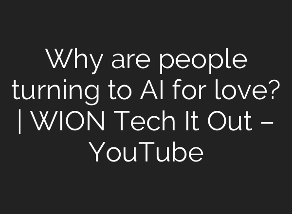 Why are people turning to <b>AI</b> for love? | WION Tech It Out – YouTube