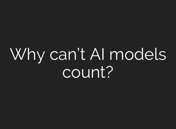 Why can’t AI models count?