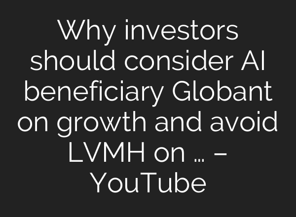 Why investors should consider <b>AI</b> beneficiary Globant on growth and avoid LVMH on … – YouTube