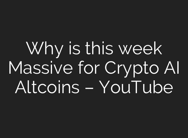 Why is this week Massive for Crypto <b>AI</b> Altcoins – YouTube