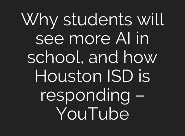 Why students will see more <b>AI</b> in school, and how Houston ISD is responding – YouTube