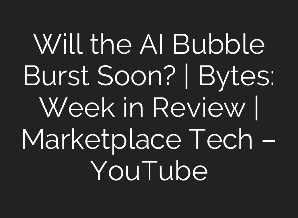Will the <b>AI</b> Bubble Burst Soon? | Bytes: Week in Review | Marketplace Tech – YouTube