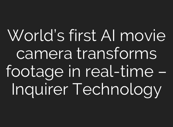 World’s first AI movie camera transforms footage in real-time – Inquirer Technology