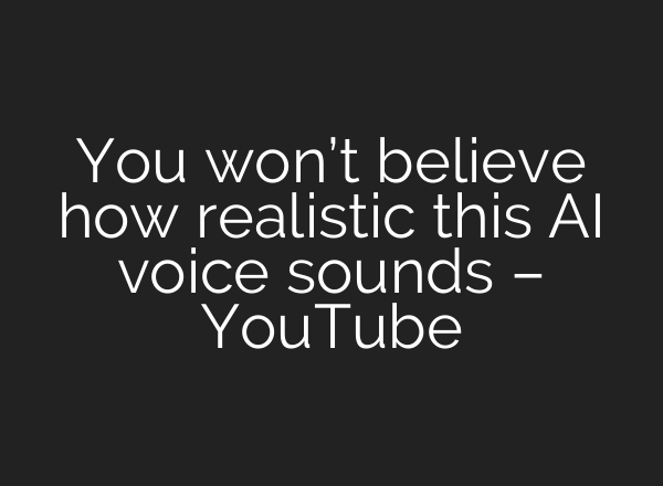 You won’t believe how realistic this <b>AI</b> voice sounds – YouTube