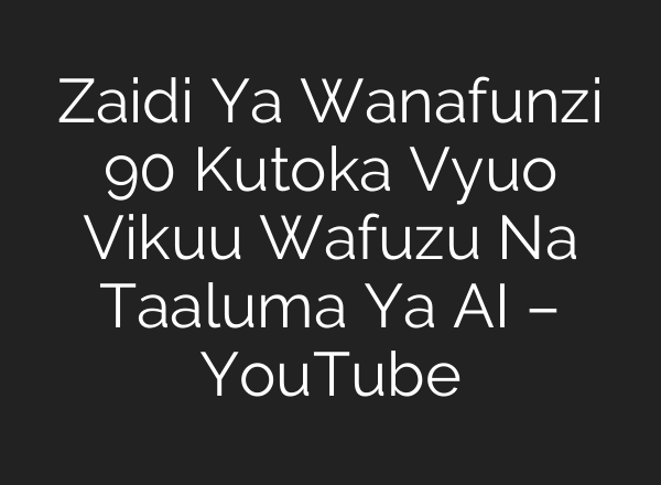 Zaidi Ya Wanafunzi 90 Kutoka Vyuo Vikuu Wafuzu Na Taaluma Ya <b>AI</b> – YouTube