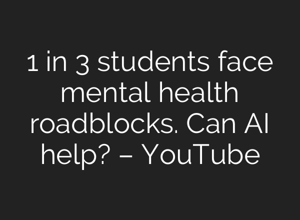 1 in 3 students face mental health roadblocks. Can <b>AI</b> help? – YouTube
