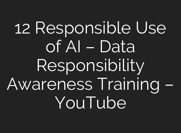 12 Responsible Use of <b>AI</b> – Data Responsibility Awareness Training – YouTube