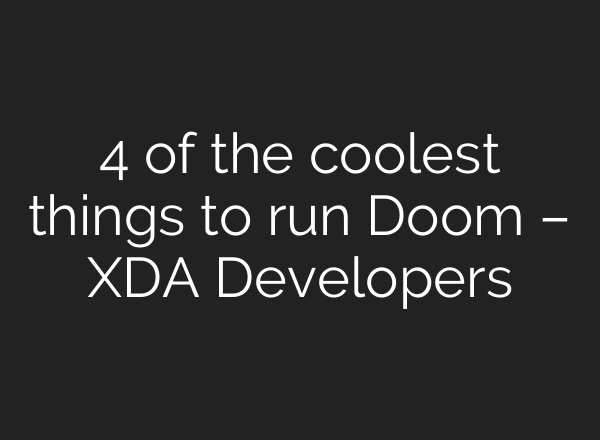 4 of the coolest things to run Doom – XDA Developers