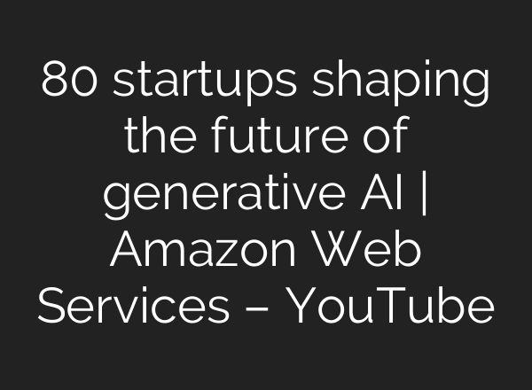 80 startups shaping the future of generative <b>AI</b> | Amazon Web Services – YouTube
