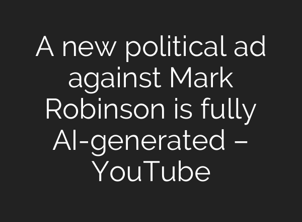 A new political ad against Mark Robinson is fully <b>AI</b>-generated – YouTube