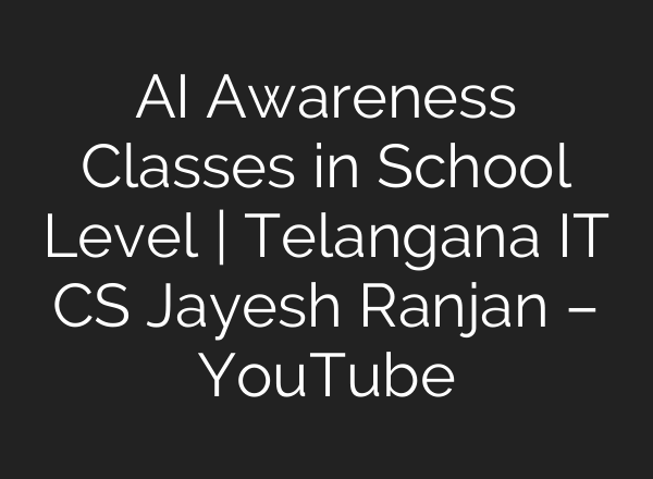 <b>AI</b> Awareness Classes in School Level | Telangana IT CS Jayesh Ranjan – YouTube