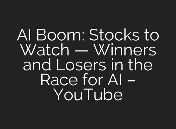 <b>AI</b> Boom: Stocks to Watch — Winners and Losers in the Race for <b>AI</b> – YouTube