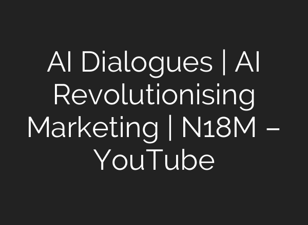 <b>AI</b> Dialogues | <b>AI</b> Revolutionising Marketing | N18M – YouTube