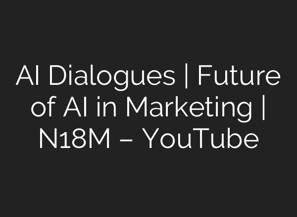 <b>AI</b> Dialogues | Future of <b>AI</b> in Marketing | N18M – YouTube