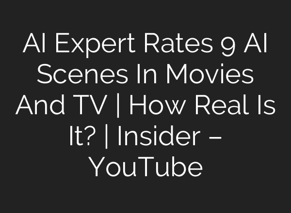 <b>AI</b> Expert Rates 9 <b>AI</b> Scenes In Movies And TV | How Real Is It? | Insider – YouTube