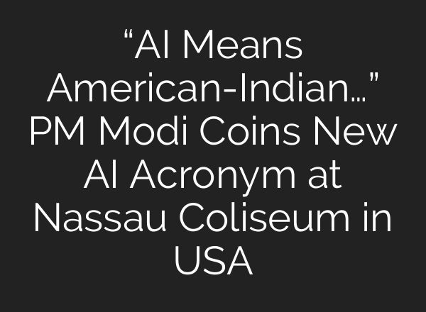 “<b>AI</b> Means American-Indian…” PM Modi Coins New <b>AI</b> Acronym at Nassau Coliseum in USA