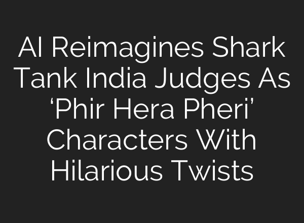 AI Reimagines Shark Tank India Judges As ‘Phir Hera Pheri’ Characters With Hilarious Twists