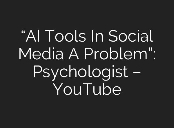 “<b>AI</b> Tools In Social Media A Problem”: Psychologist – YouTube