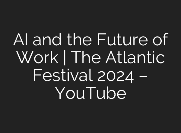 <b>AI</b> and the Future of Work | The Atlantic Festival 2024 – YouTube