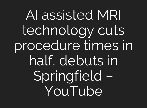 <b>AI</b> assisted MRI technology cuts procedure times in half, debuts in Springfield – YouTube