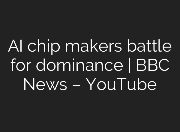 <b>AI</b> chip makers battle for dominance | BBC News – YouTube