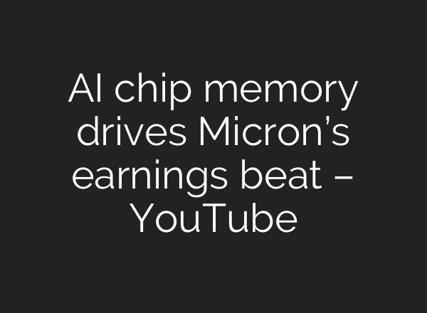 <b>AI</b> chip memory drives Micron’s earnings beat – YouTube