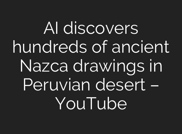 <b>AI</b> discovers hundreds of ancient Nazca drawings in Peruvian desert – YouTube