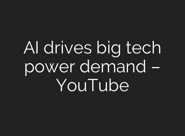 <b>AI</b> drives big tech power demand – YouTube