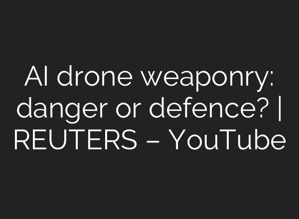 <b>AI</b> drone weaponry: danger or defence? | REUTERS – YouTube