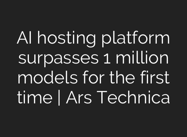 AI hosting platform surpasses 1 million models for the first time | Ars Technica