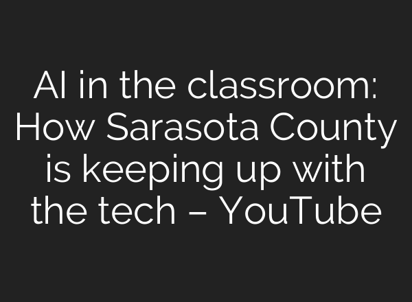 <b>AI</b> in the classroom: How Sarasota County is keeping up with the tech – YouTube