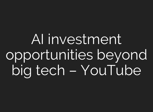<b>AI</b> investment opportunities beyond big tech – YouTube