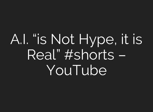 <b>A.I.</b> “is Not Hype, it is Real” #shorts – YouTube