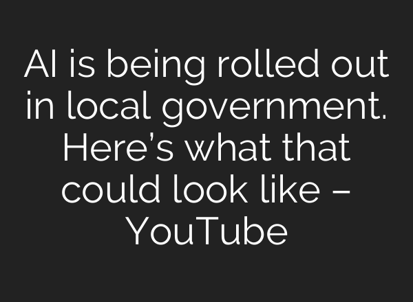 <b>AI</b> is being rolled out in local government. Here’s what that could look like – YouTube