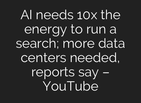 <b>AI</b> needs 10x the energy to run a search; more data centers needed, reports say – YouTube