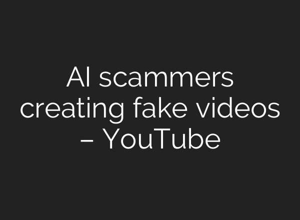 <b>AI</b> scammers creating fake videos – YouTube